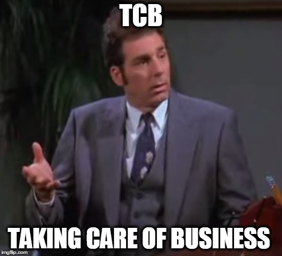 TCB TAKING CARE OF BUSINESS | image tagged in seinfeld | made w/ Imgflip meme maker