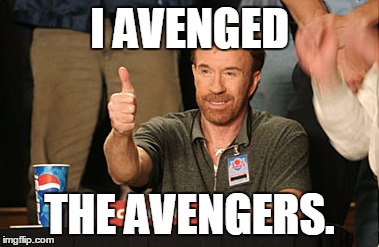 Chuck Norris Approves Meme | I AVENGED THE AVENGERS. | image tagged in memes,chuck norris approves | made w/ Imgflip meme maker