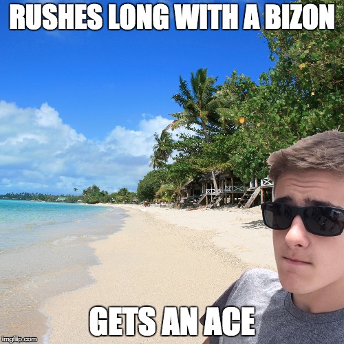 RUSHES LONG WITH A BIZON GETS AN ACE | made w/ Imgflip meme maker