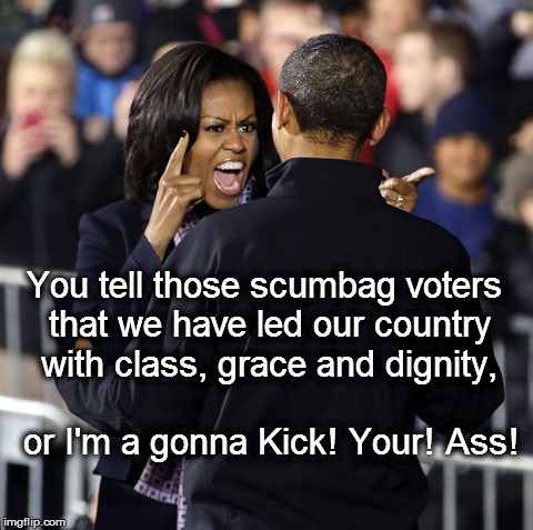 Obama Class | You tell those scumbag voters that we have led our country with class, grace and dignity, or I'm a gonna Kick! Your! Ass! | image tagged in queen of mean,pissed off obama | made w/ Imgflip meme maker
