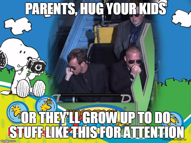 PARENTS, HUG YOUR KIDS OR THEY'LL GROW UP TO DO STUFF LIKE THIS FOR ATTENTION | image tagged in losers at the theme park | made w/ Imgflip meme maker