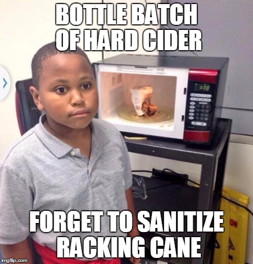 Microwave kid | BOTTLE BATCH OF HARD CIDER FORGET TO SANITIZE RACKING CANE | image tagged in microwave kid | made w/ Imgflip meme maker