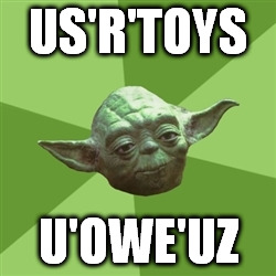 US'R'TOYS | US'R'TOYS U'OWE'UZ | image tagged in memes,advice yoda,freeadvizor | made w/ Imgflip meme maker