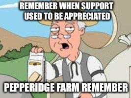 REMEMBER WHEN SUPPORT USED TO BE APPRECIATED PEPPERIDGE FARM REMEMBER | made w/ Imgflip meme maker