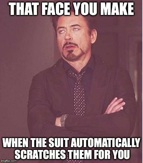 THAT FACE YOU MAKE WHEN THE SUIT AUTOMATICALLY SCRATCHES THEM FOR YOU | made w/ Imgflip meme maker