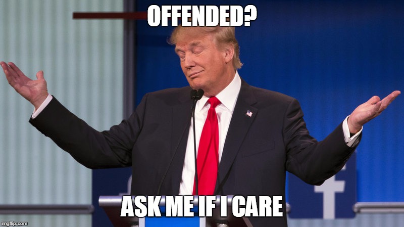 OFFENDED? ASK ME IF I CARE | image tagged in ask me trump | made w/ Imgflip meme maker