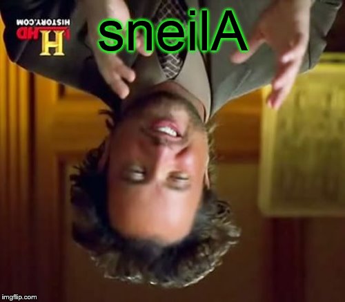 Ancient Aliens | sneilA | image tagged in memes,ancient aliens | made w/ Imgflip meme maker