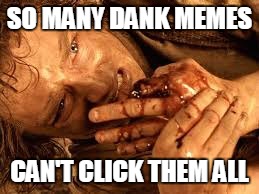 SO MANY DANK MEMES CAN'T CLICK THEM ALL | made w/ Imgflip meme maker