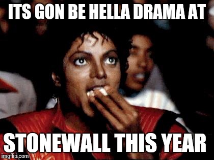 Micheal Jackson Popcorn | ITS GON BE HELLA DRAMA AT STONEWALL THIS YEAR | image tagged in micheal jackson popcorn | made w/ Imgflip meme maker