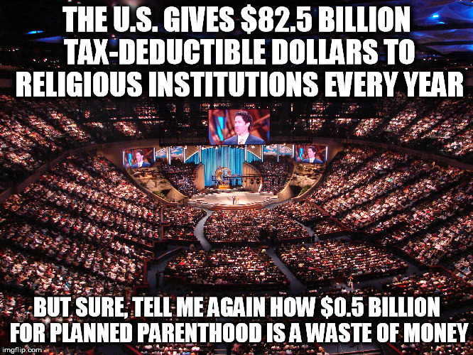 money for nothing | THE U.S. GIVES $82.5 BILLION TAX-DEDUCTIBLE DOLLARS TO RELIGIOUS INSTITUTIONS EVERY YEAR BUT SURE, TELL ME AGAIN HOW $0.5 BILLION FOR PLANNE | image tagged in megachurch,taxes,planned parenthood,jesus,religion,money | made w/ Imgflip meme maker