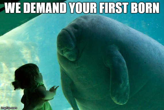 WE DEMAND YOUR FIRST BORN | image tagged in god | made w/ Imgflip meme maker