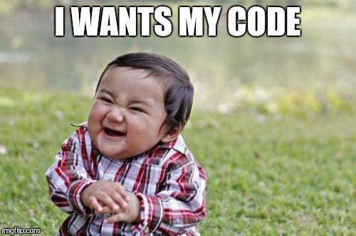 Evil Toddler | I WANTS MY CODE | image tagged in memes,evil toddler | made w/ Imgflip meme maker