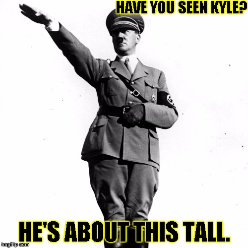 HAVE YOU SEEN KYLE? HE'S ABOUT THIS TALL. | image tagged in seen kyle | made w/ Imgflip meme maker