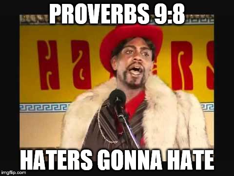chappelle player hater | PROVERBS 9:8 HATERS GONNA HATE | image tagged in chappelle player hater | made w/ Imgflip meme maker