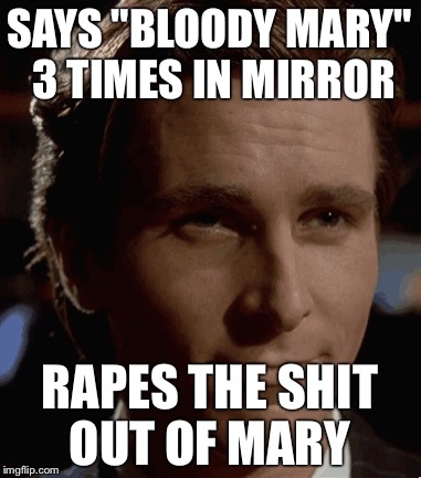 SAYS "BLOODY MARY" 3 TIMES IN MIRROR **PES THE SHIT OUT OF MARY | made w/ Imgflip meme maker