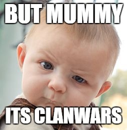 Skeptical Baby | BUT MUMMY ITS CLANWARS | image tagged in memes,skeptical baby | made w/ Imgflip meme maker