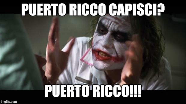 And everybody loses their minds Meme | PUERTO RICCO CAPISCI? PUERTO RICCO!!! | image tagged in memes,and everybody loses their minds | made w/ Imgflip meme maker