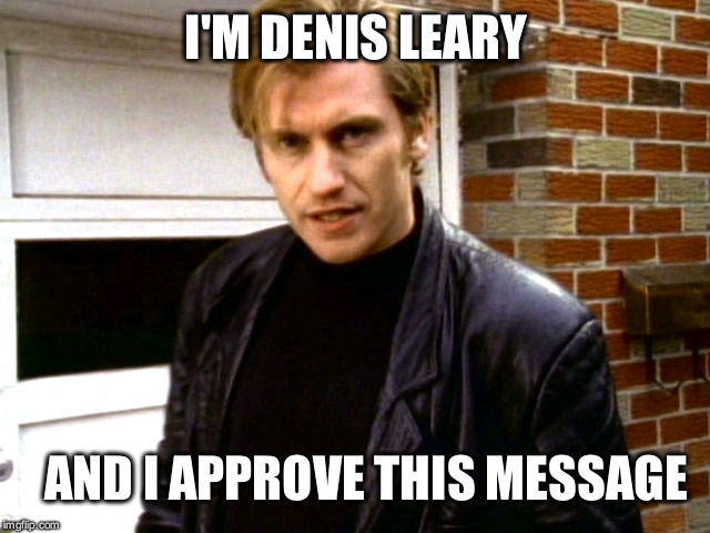 I'M DENIS LEARY AND I APPROVE THIS MESSAGE | made w/ Imgflip meme maker