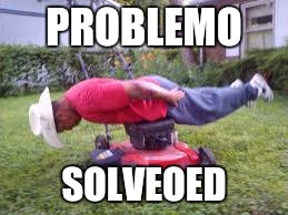 PROBLEMO SOLVEOED | made w/ Imgflip meme maker