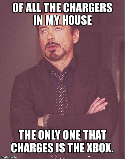 Such a thorn in my side!  | OF ALL THE CHARGERS IN MY HOUSE THE ONLY ONE THAT CHARGES IS THE XBOX. | image tagged in robert downey jr | made w/ Imgflip meme maker