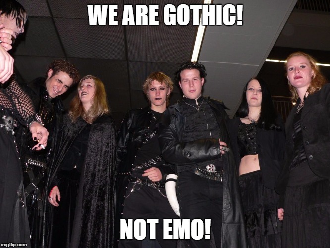 Goth People | WE ARE GOTHIC! NOT EMO! | image tagged in goth people | made w/ Imgflip meme maker