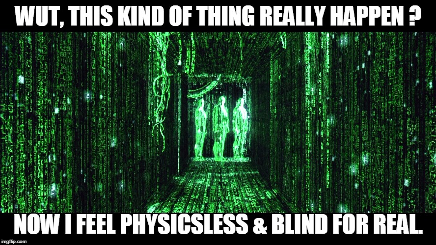 WUT, THIS KIND OF THING REALLY HAPPEN ? NOW I FEEL PHYSICSLESS & BLIND FOR REAL. | made w/ Imgflip meme maker