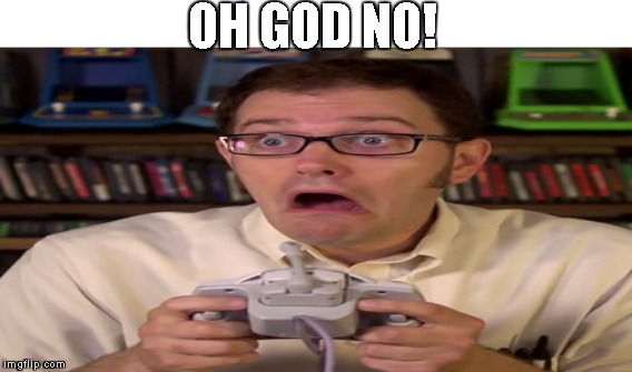 AVGN OH GOD NO | OH GOD NO! | image tagged in avgn,oh god no | made w/ Imgflip meme maker