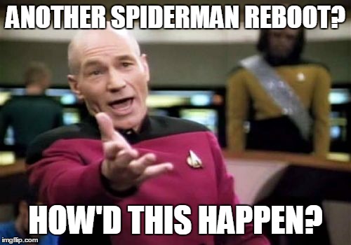 Picard Wtf | ANOTHER SPIDERMAN REBOOT? HOW'D THIS HAPPEN? | image tagged in memes,picard wtf | made w/ Imgflip meme maker