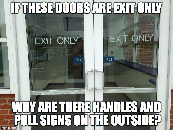 Gubmint Einsteins at US Postal Service | IF THESE DOORS ARE EXIT ONLY WHY ARE THERE HANDLES AND PULL SIGNS ON THE OUTSIDE? | image tagged in irony,stupid people,special kind of stupid | made w/ Imgflip meme maker