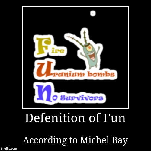 image tagged in funny,demotivationals,spongebob,michael bay | made w/ Imgflip demotivational maker