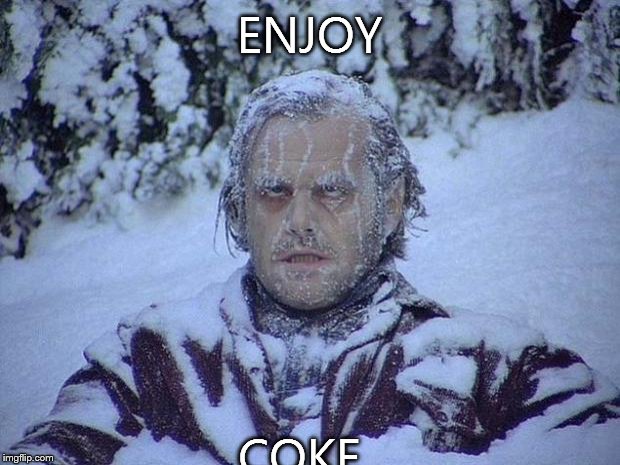 Jack Nicholson The Shining Snow Meme | ENJOY COKE | image tagged in memes,jack nicholson the shining snow | made w/ Imgflip meme maker