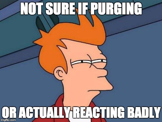 Futurama Fry Meme | NOT SURE IF PURGING OR ACTUALLY REACTING BADLY | image tagged in memes,futurama fry,SkincareAddiction | made w/ Imgflip meme maker