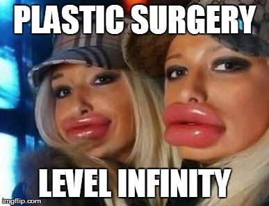 Duck Face Chicks Meme | PLASTIC SURGERY LEVEL INFINITY | image tagged in memes,duck face chicks | made w/ Imgflip meme maker
