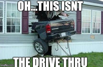 funny car crash | OH...THIS ISNT THE DRIVE THRU | image tagged in funny car crash | made w/ Imgflip meme maker