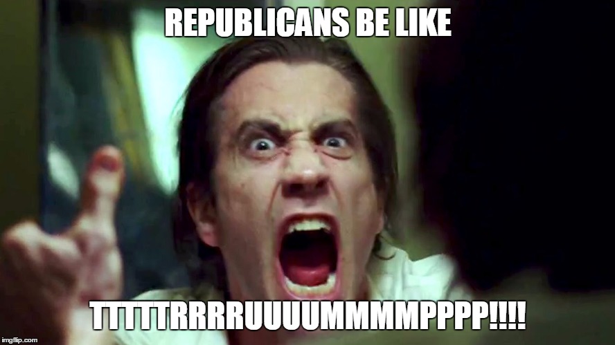 GOP Primary 2016 | REPUBLICANS BE LIKE TTTTTRRRRUUUUMMMMPPPP!!!! | image tagged in politics,political,republicans,democrats | made w/ Imgflip meme maker
