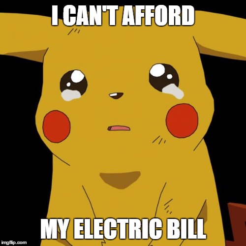 Pikachu crying | I CAN'T AFFORD MY ELECTRIC BILL | image tagged in pikachu crying,funny,pokemon,sadness | made w/ Imgflip meme maker