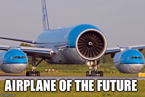 airplane of the future  | AIRPLANE OF THE FUTURE | image tagged in airplane,of,the,future,plane,klm | made w/ Imgflip meme maker