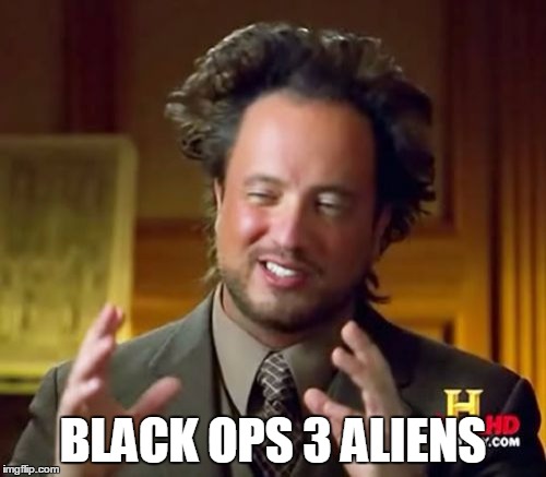 My summary for Black Ops 3 Zombies "Shadows of Evil" Trailer | BLACK OPS 3 ALIENS | image tagged in memes,ancient aliens | made w/ Imgflip meme maker