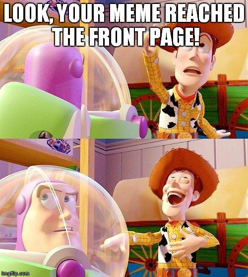 Buzz Look an Alien! | LOOK, YOUR MEME REACHED THE FRONT PAGE! | image tagged in buzz look an alien | made w/ Imgflip meme maker