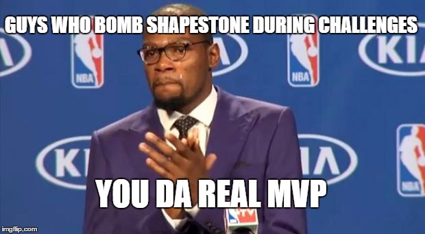 You The Real MVP Meme | GUYS WHO BOMB SHAPESTONE DURING CHALLENGES YOU DA REAL MVP | image tagged in memes,you the real mvp,Trove | made w/ Imgflip meme maker