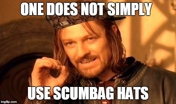 One Does Not Simply Meme | ONE DOES NOT SIMPLY USE SCUMBAG HATS | image tagged in memes,one does not simply,scumbag | made w/ Imgflip meme maker