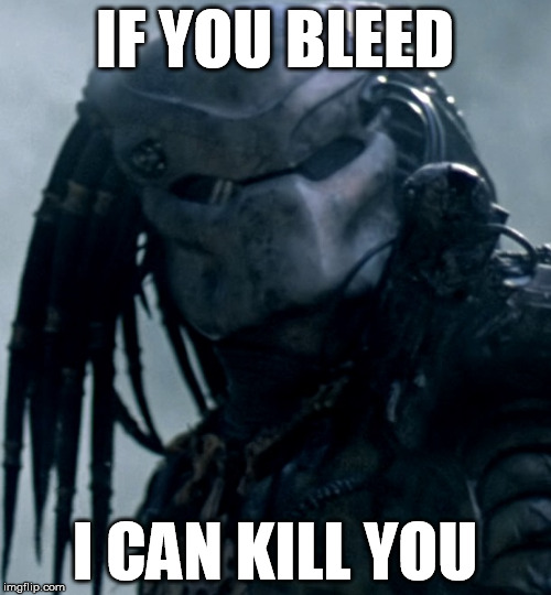 IF YOU BLEED I CAN KILL YOU | made w/ Imgflip meme maker