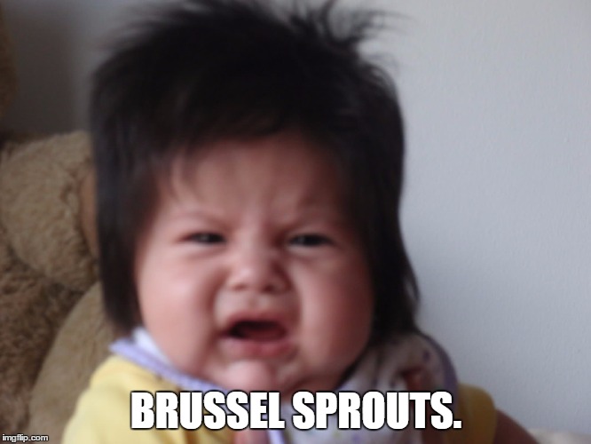 BRUSSEL SPROUTS. | made w/ Imgflip meme maker
