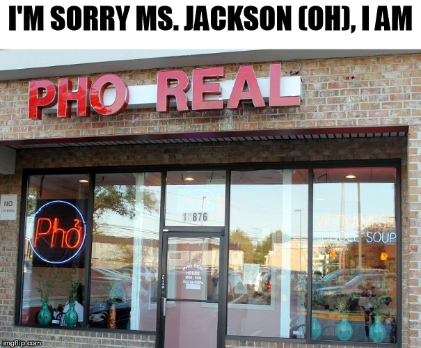 I'M SORRY MS. JACKSON (OH), I AM | image tagged in sorry ms jackson | made w/ Imgflip meme maker
