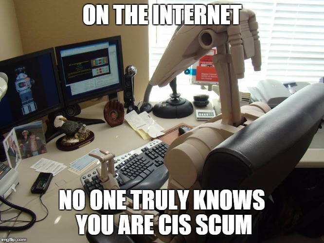 ON THE INTERNET NO ONE TRULY KNOWS YOU ARE CIS SCUM | made w/ Imgflip meme maker