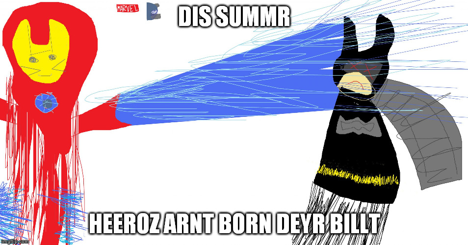 DIS SUMMR HEEROZ ARNT BORN DEYR BILLT | image tagged in iran muan c vas bartmnan | made w/ Imgflip meme maker