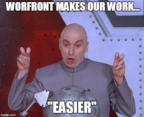 Dr Evil Laser | WORFRONT MAKES OUR WORK... "EASIER" | image tagged in memes,dr evil laser | made w/ Imgflip meme maker