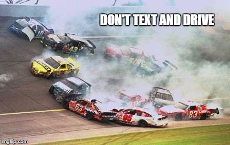Because Race Car Meme | DON'T TEXT AND DRIVE | image tagged in memes,because race car | made w/ Imgflip meme maker