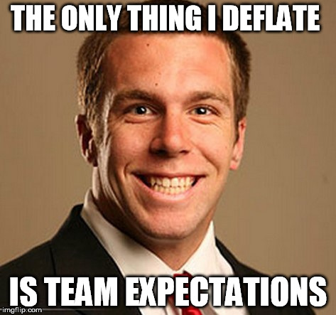 THE ONLY THING I DEFLATE IS TEAM EXPECTATIONS | made w/ Imgflip meme maker