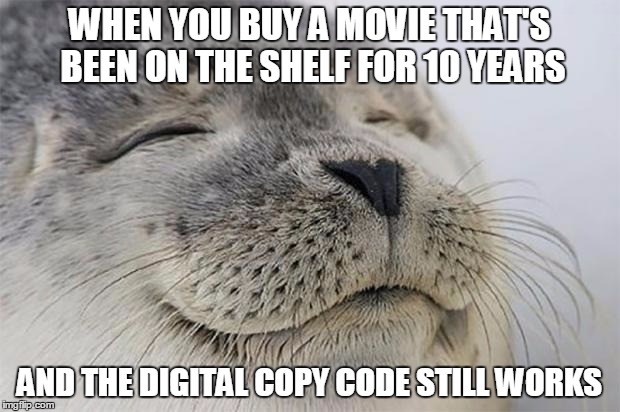 Satisfied Seal | WHEN YOU BUY A MOVIE THAT'S BEEN ON THE SHELF FOR 10 YEARS AND THE DIGITAL COPY CODE STILL WORKS | image tagged in memes,satisfied seal | made w/ Imgflip meme maker